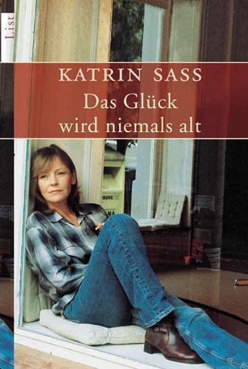 Cover: 9783548605098 | Das Glück wird niemals alt | Katrin Saß | Taschenbuch | Deutsch | 2005