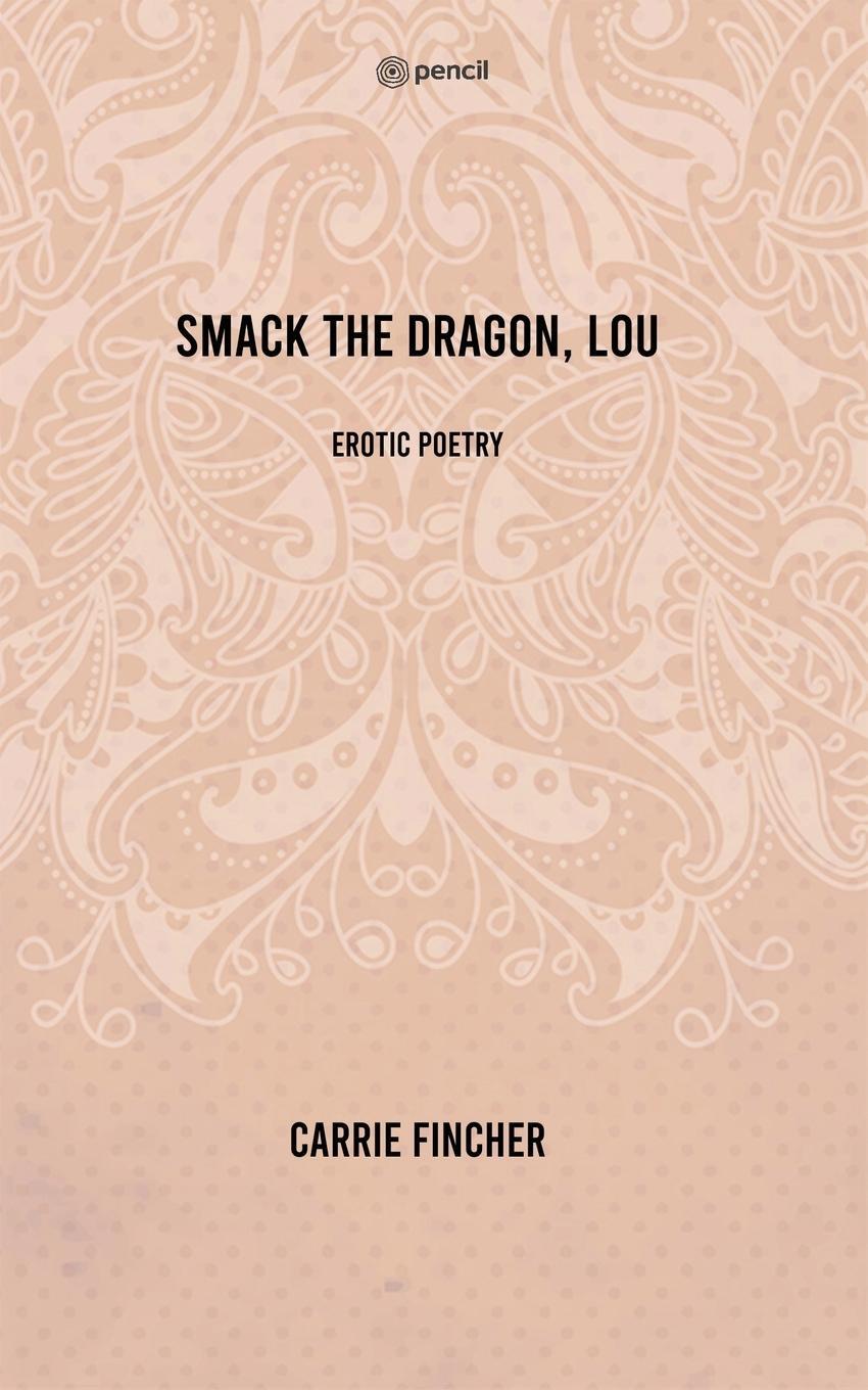 Cover: 9789356100541 | Smack the dragon, Lou | erotic poetry | Carrie Fincher | Taschenbuch