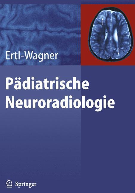 Cover: 9783642517679 | Pädiatrische Neuroradiologie | Birgit Ertl-Wagner | Taschenbuch | XVII