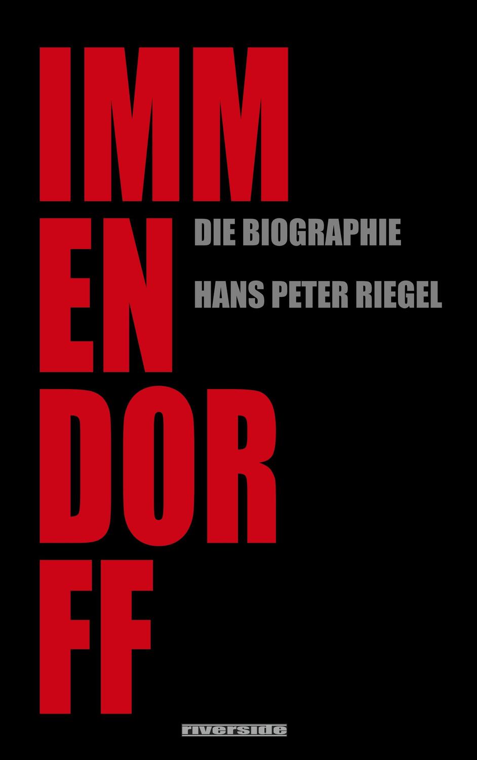 Cover: 9783952496138 | IMMENDORFF | Die Biographie (aktualisierte Neuauflage) | Riegel | Buch