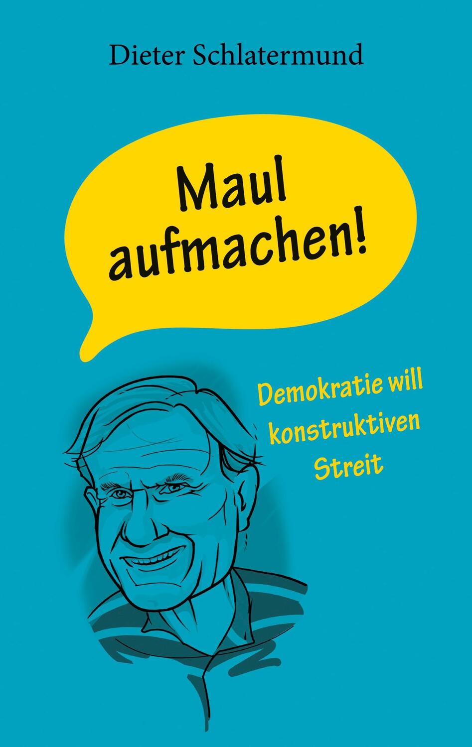 Cover: 9783758376313 | Maul aufmachen! | Demokratie wlll konstruktiven Streit | Schlatermund