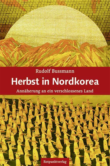 Cover: 9783858699091 | Herbst in Nordkorea | Annäherung an ein verschlossenes Land | Bussmann