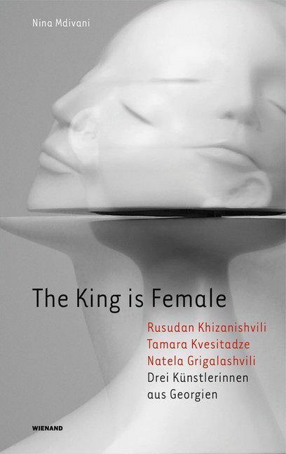 Cover: 9783868324976 | The King is Female. Rusudan Khizanishvili, Tamara Kvesitadze,...
