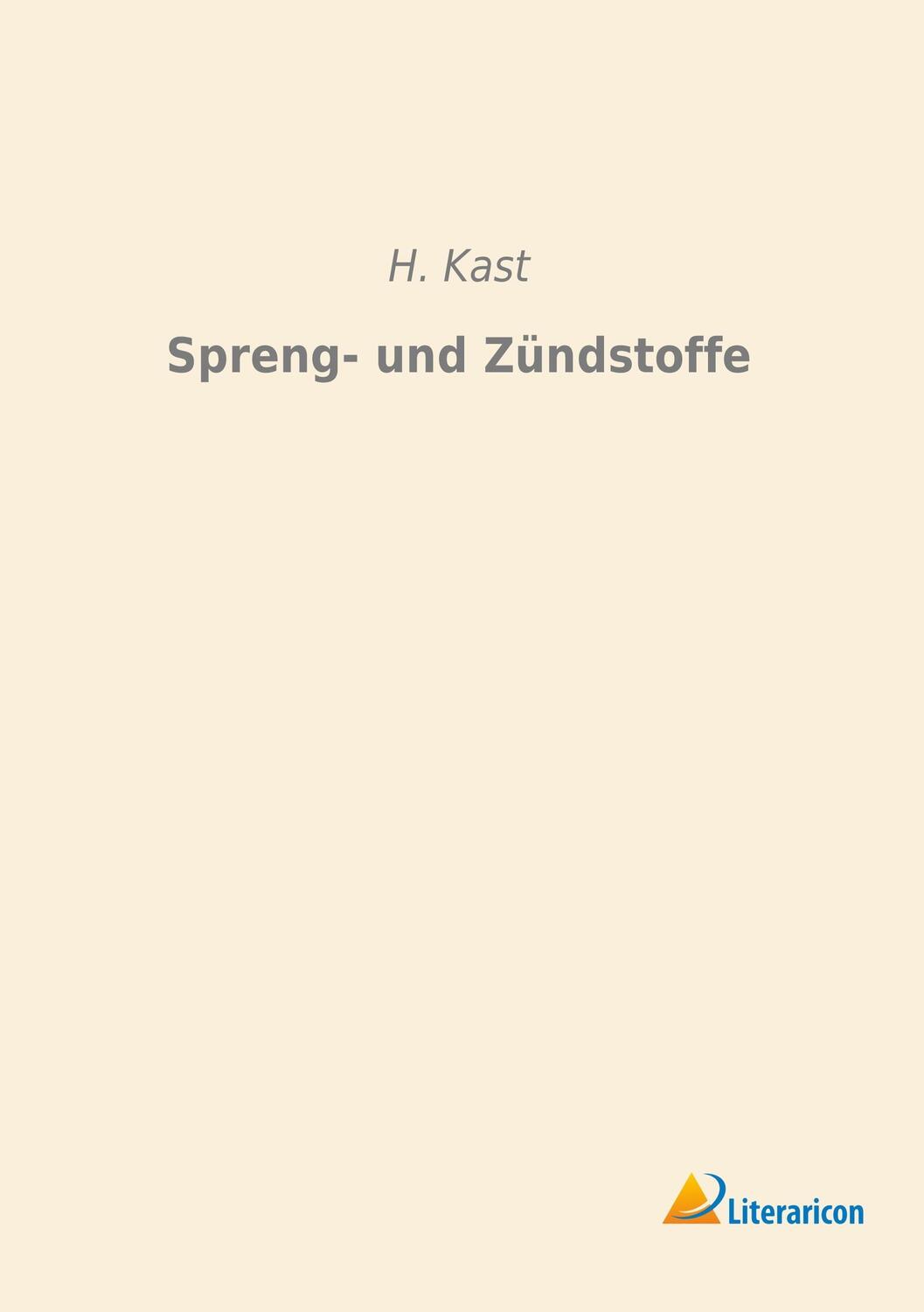 Cover: 9783956979415 | Spreng- und Zündstoffe | H. Kast | Taschenbuch | Paperback | 564 S.