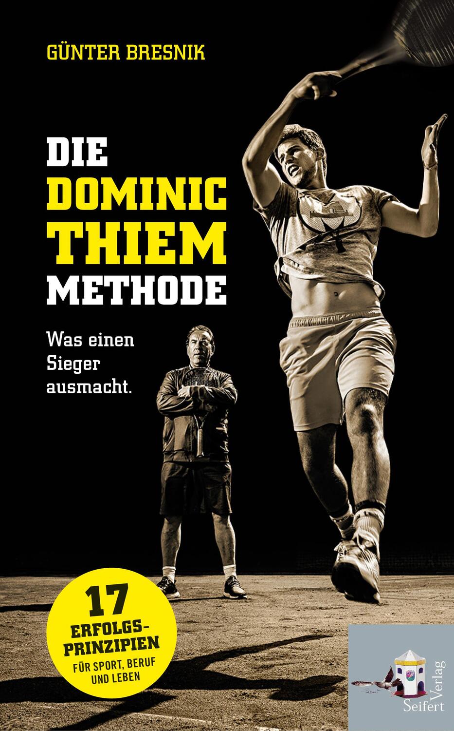 Cover: 9783902924612 | Die Dominic-Thiem-Methode | Erfolg gegen jede Regel | Günter Bresnik
