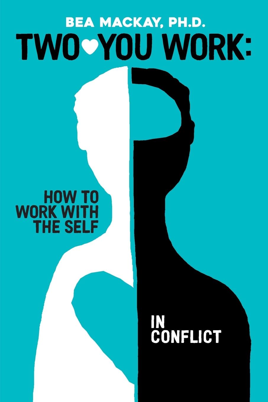 Cover: 9780981201993 | Two-You Work | How to Work with the Self in Conflict | Bea Mackay