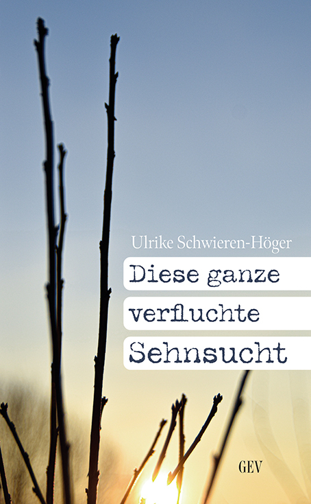 Cover: 9783867121736 | Diese ganze verfluchte Sehnsucht | Ulrike Schwieren-Höger | Buch