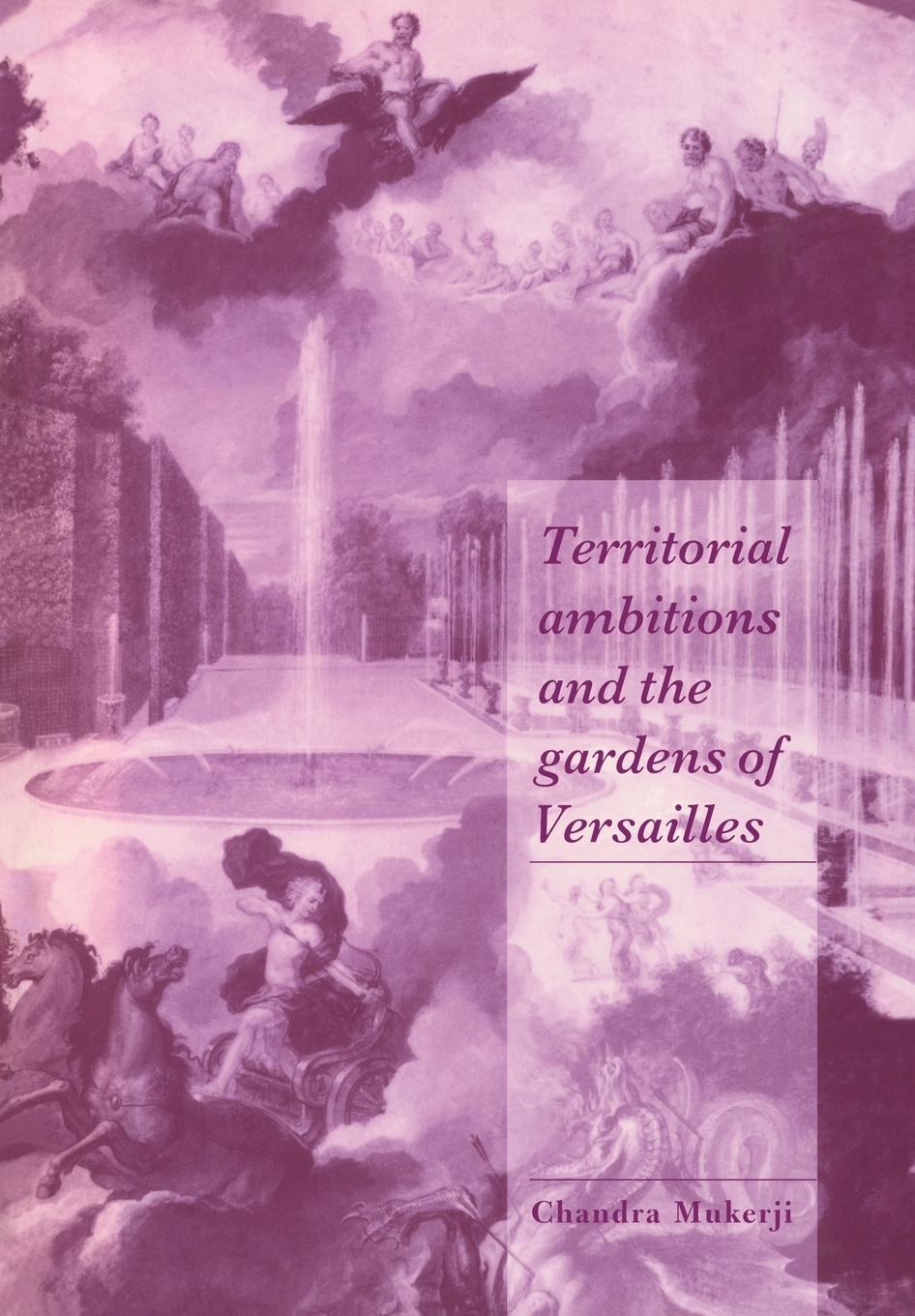Cover: 9780521599597 | Territorial Ambitions and the Gardens of Versailles | Chandra Mukerji