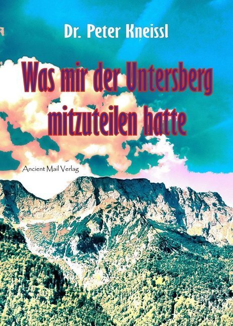 Cover: 9783956522420 | Was mir der Untersberg mitzuteilen hatte | Peter Kneissl | Taschenbuch