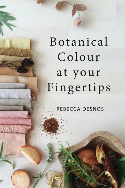 Cover: 9780995556621 | Botanical Colour at your Fingertips | Rebecca Desnos | Taschenbuch