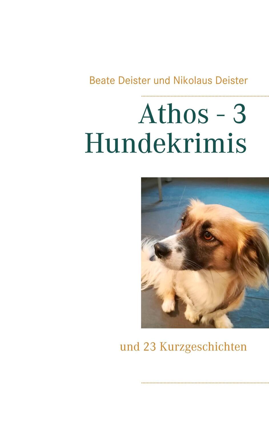 Cover: 9783746097534 | Athos - 3 Hundekrimis | und 23 Kurzgeschichten | Beate Deister (u. a.)