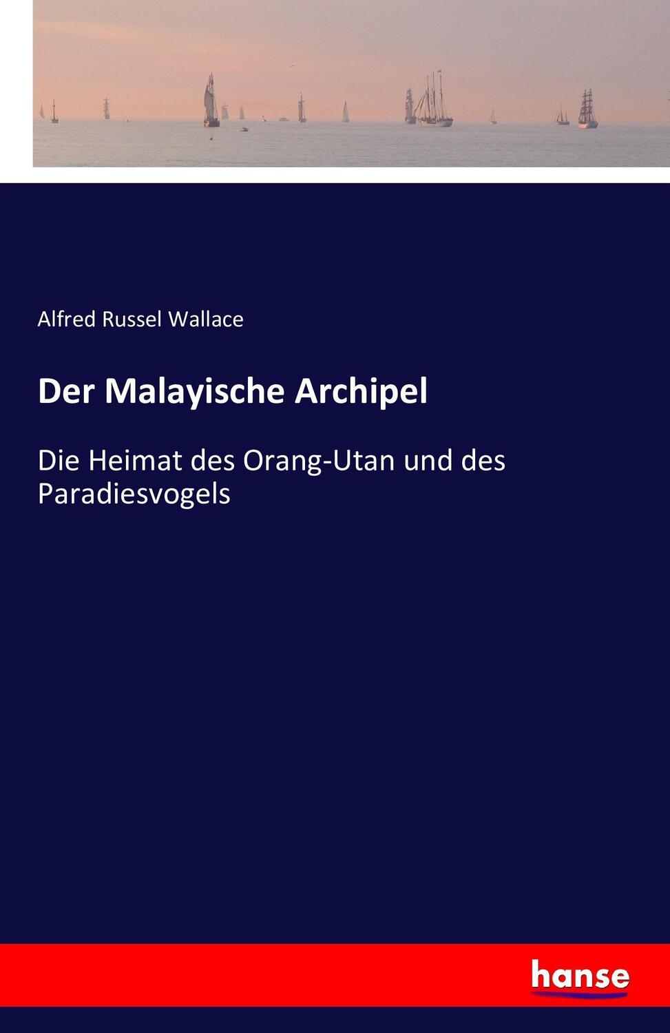 Cover: 9783742847973 | Der Malayische Archipel | Alfred Russel Wallace | Taschenbuch | 468 S.