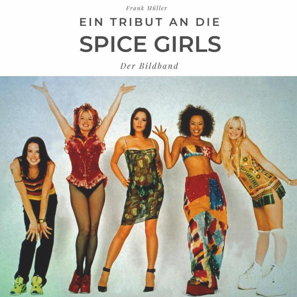 Cover: 9783750503229 | Ein Tribut an die Spice Girls | Der Bildband | Frank Müller | Buch