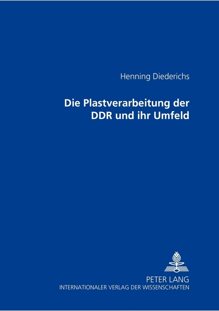 Cover: 9783631514382 | Die Plastverarbeitung der DDR und ihr Umfeld | Henning Diederichs