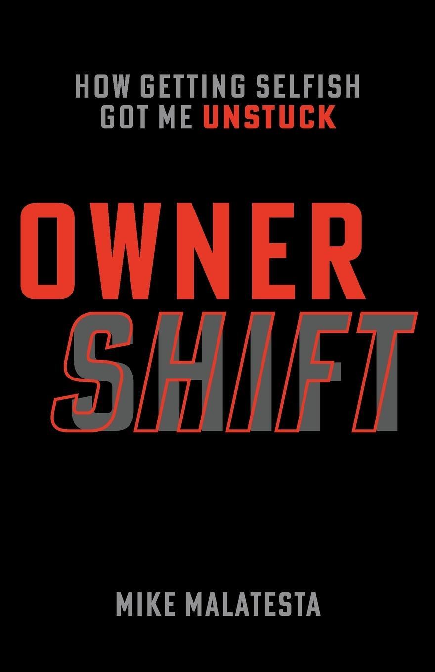 Cover: 9781544523897 | Owner Shift | How Getting Selfish Got Me Unstuck | Mike Malatesta