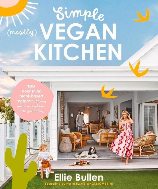Cover: 9781760987282 | Simple (Mostly) Vegan Kitchen: 100 Nourishing Recipes to Bring a...