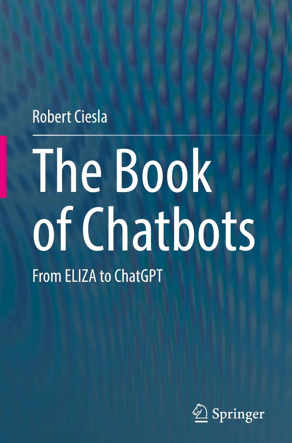Cover: 9783031510038 | The Book of Chatbots | From ELIZA to ChatGPT | Robert Ciesla | Buch