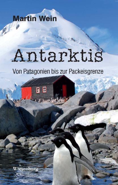 Cover: 9783956324062 | Antarktis - Von Patagonien bis zur Packeisgrenze | Martin Wein | Buch