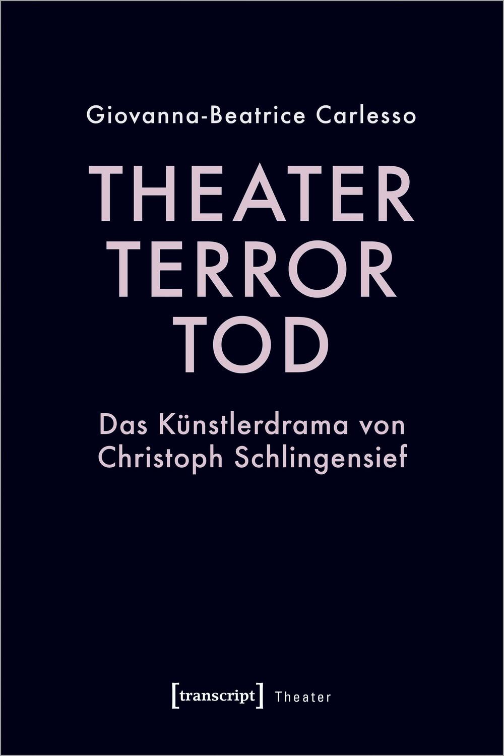 Cover: 9783837671926 | Theater, Terror, Tod | Das Künstlerdrama von Christoph Schlingensief