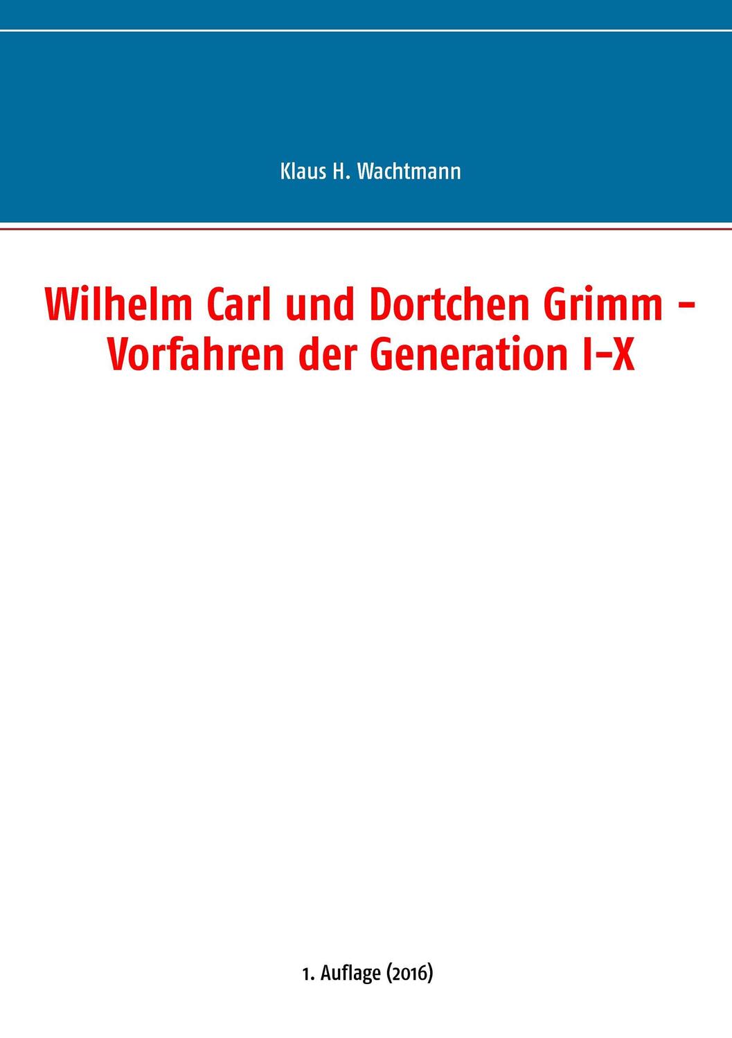 Cover: 9783741277177 | Wilhelm Carl und Dortchen Grimm - Vorfahren der Generation I-X | Buch