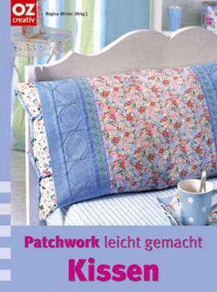 Cover: 9783898588386 | Kissen | Patchwork leicht gemacht | Buch | OZ creativ | Gebunden