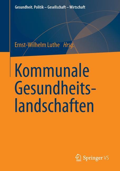 Cover: 9783658024307 | Kommunale Gesundheitslandschaften | Ernst-Wilhelm Luthe | Taschenbuch