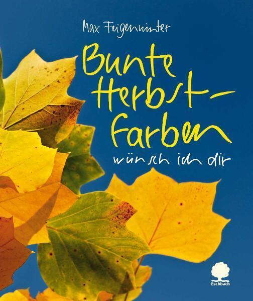 Cover: 9783886718757 | Bunte Herbstfarben wünsch ich dir | Max Feigenwinter | Taschenbuch