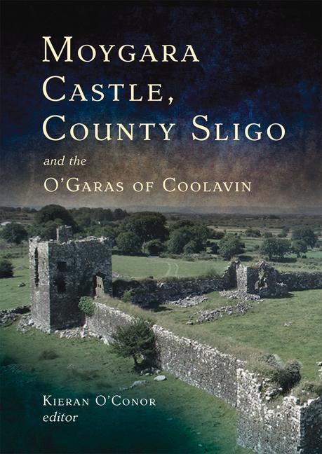 Cover: 9781846827976 | O Conor, K: Moygara Castle, County Sligo, and the O'Garas of | Conor