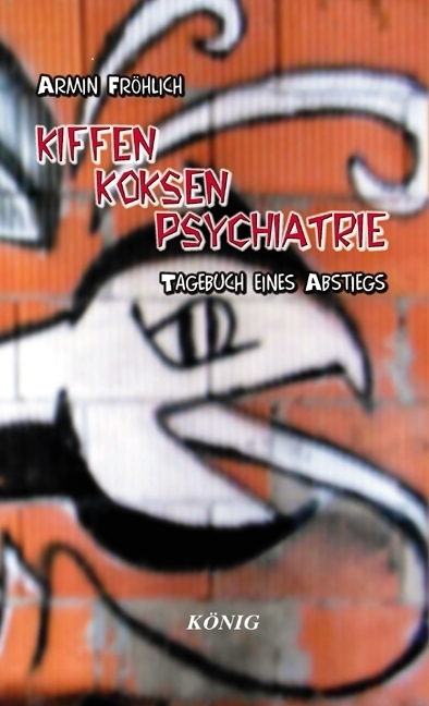 Cover: 9783943210842 | Kiffen - Koksen - Psychiatrie | Tagebuch eines Abstiegs | Fröhlich