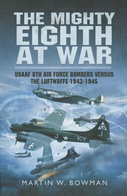 Cover: 9781473822771 | Mighty Eighth at War: USAAF 8th Air Force Bombers Versus the...