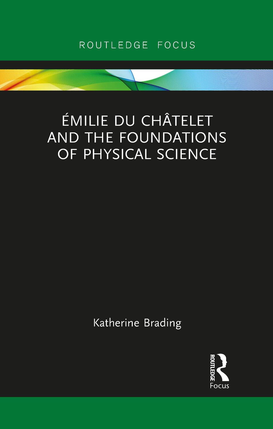 Cover: 9781032094137 | Emilie Du Chatelet and the Foundations of Physical Science | Brading