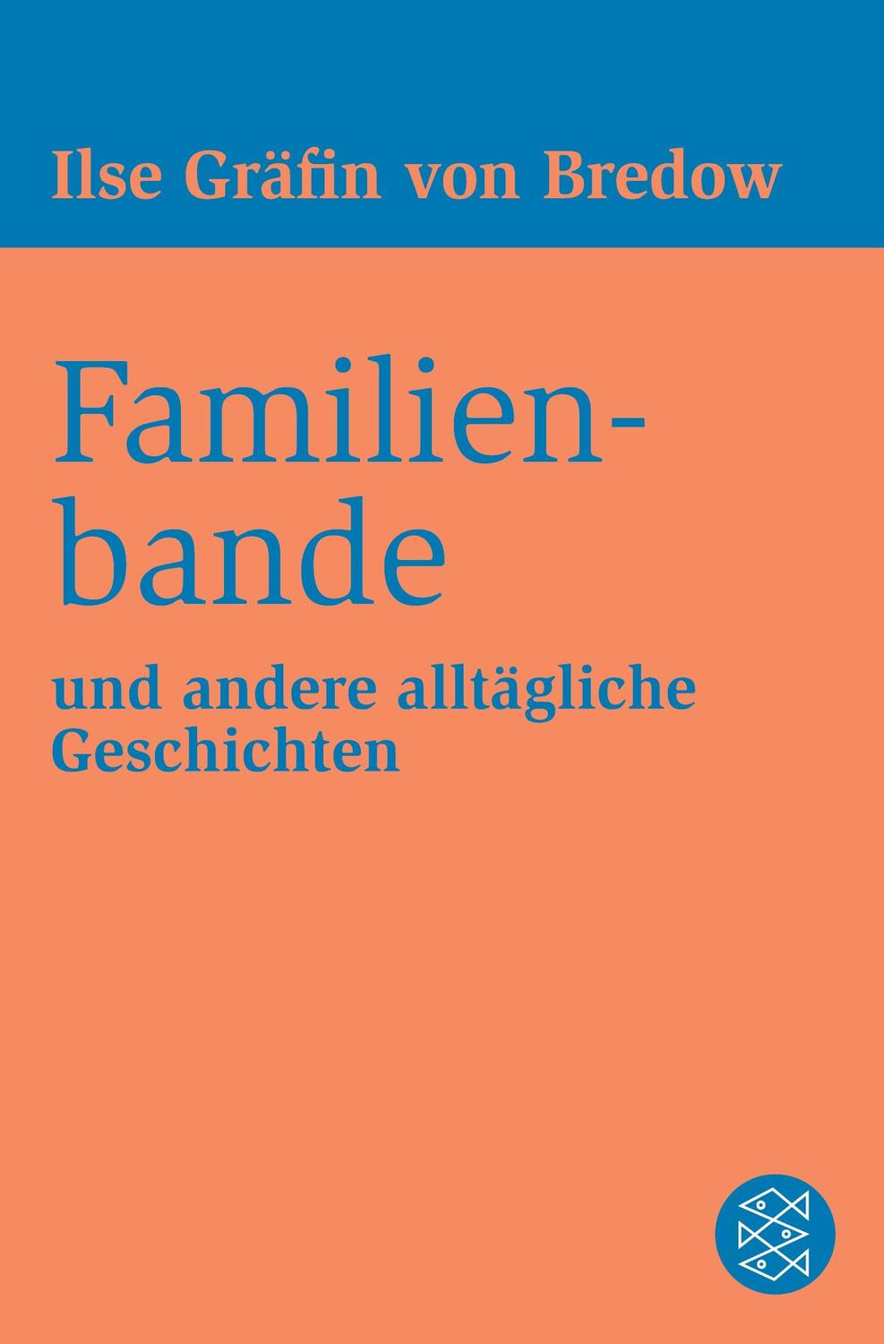 Cover: 9783596370542 | Familienbande | und andere alltägliche Geschichten | Ilse Bredow