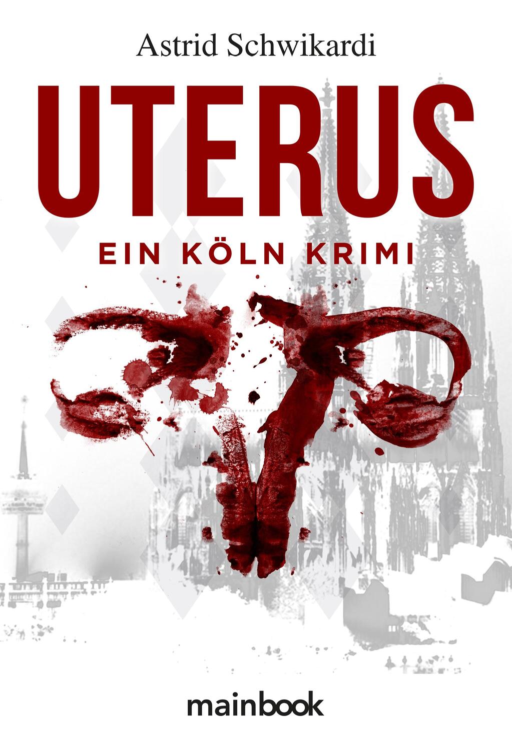 Cover: 9783947612468 | Uterus | Köln-Krimi | Astrid Schwikardi | Taschenbuch | Deutsch | 2019