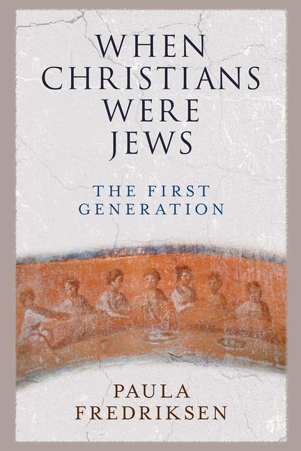 Cover: 9780300248401 | When Christians Were Jews | The First Generation | Paula Fredriksen