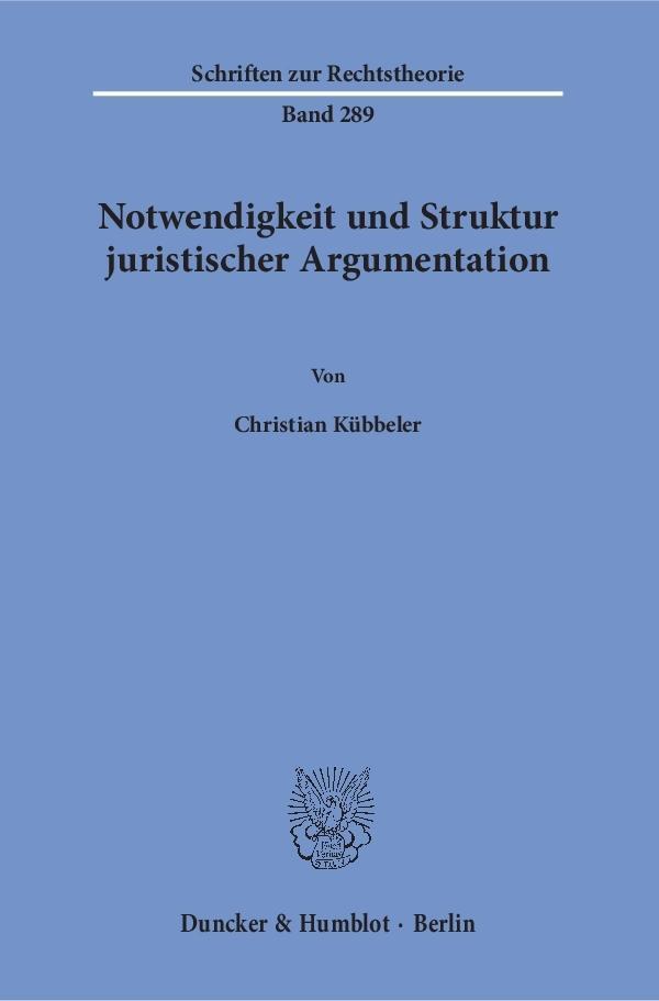 Cover: 9783428150045 | Notwendigkeit und Struktur juristischer Argumentation. | Kübbeler