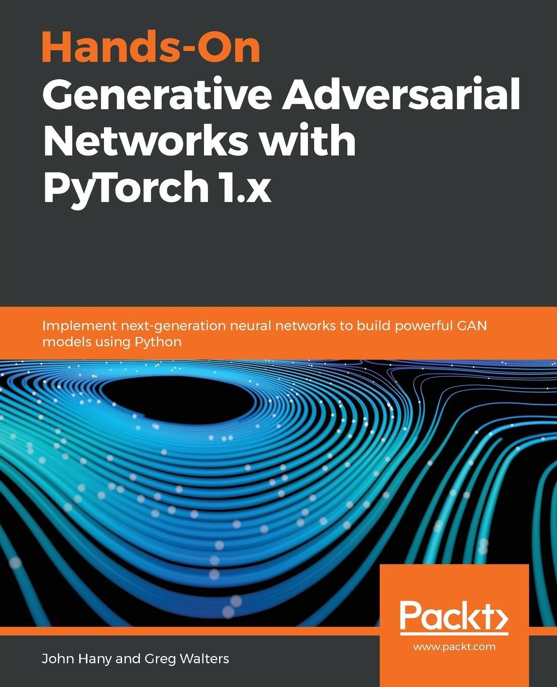 Cover: 9781789530513 | Hands-On Generative Adversarial Networks with PyTorch 1.x | Walters