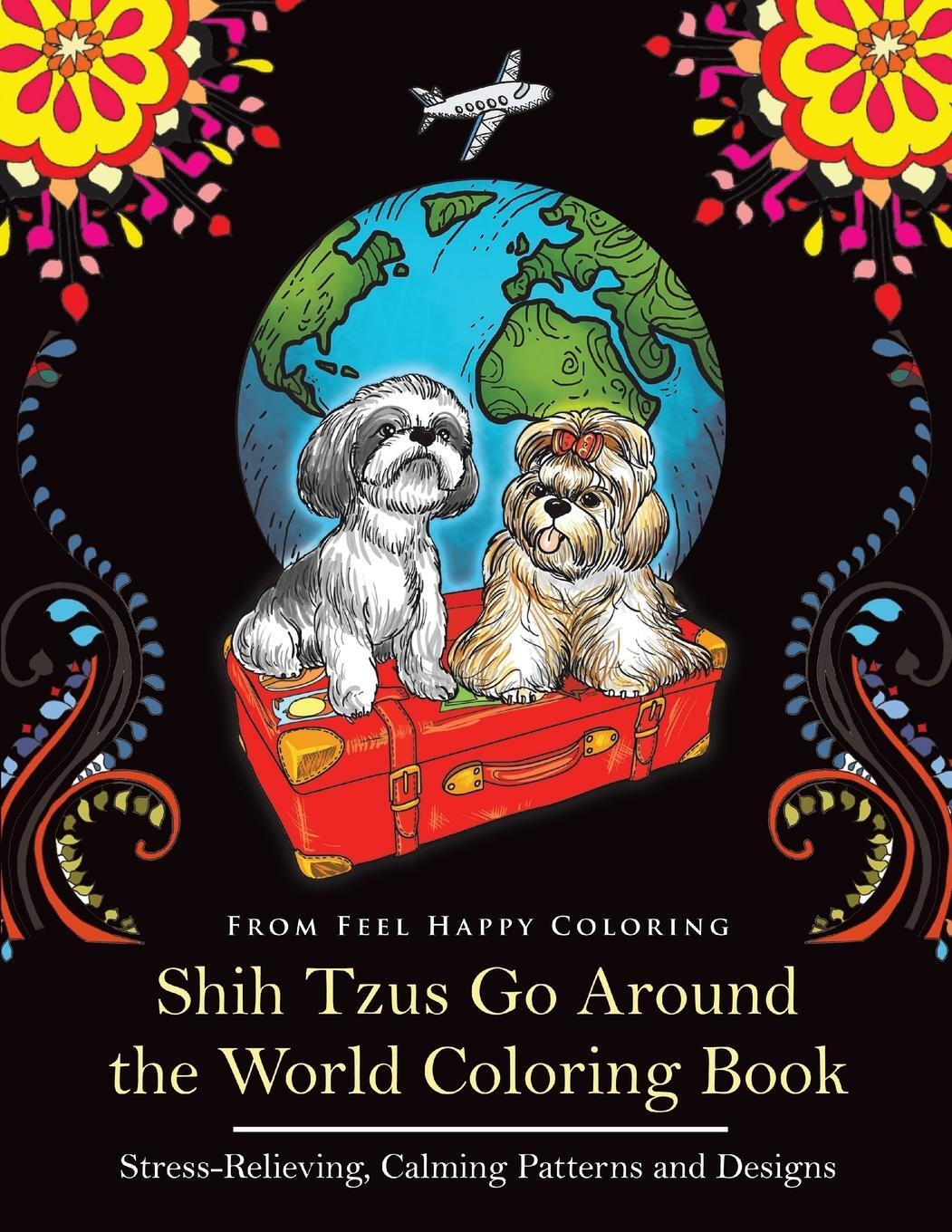 Cover: 9781910677681 | Shih Tzus Go Around the World Coloring Book | Feel Happy Coloring