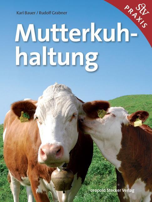 Cover: 9783702013035 | Mutterkuhhaltung | Karl Bauer (u. a.) | Buch | Deutsch | 2012