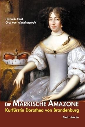 Cover: 9783932313486 | DIE MÄRKISCHE AMAZONE | Dorothea Kurfürstin von Brandenburg | Buch