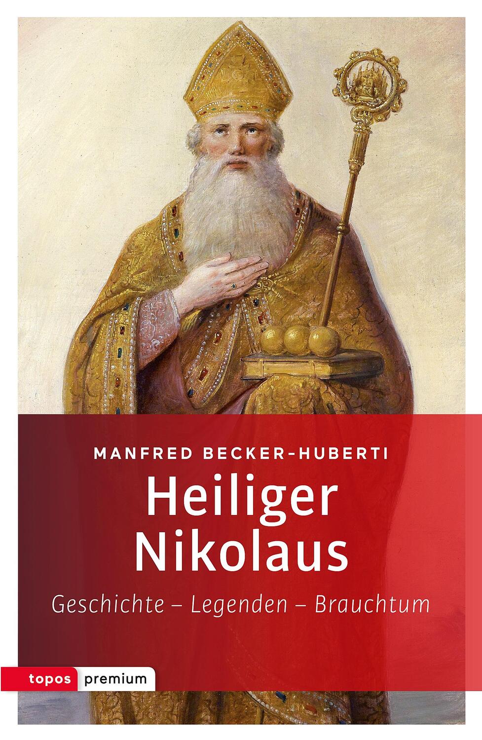 Cover: 9783836700481 | Heiliger Nikolaus | Geschichte - Legenden - Brauchtum | Becker-Huberti