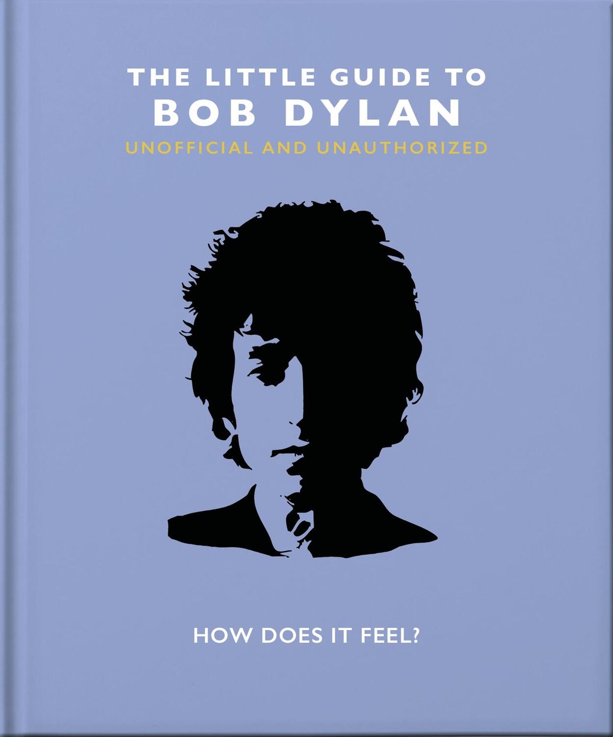 Cover: 9781800691728 | The Little Guide to Bob Dylan | How Does it Feel? | Orange Hippo!