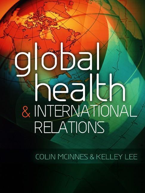 Cover: 9780745649467 | Global Health and International Relations | Colin Mcinnes (u. a.)