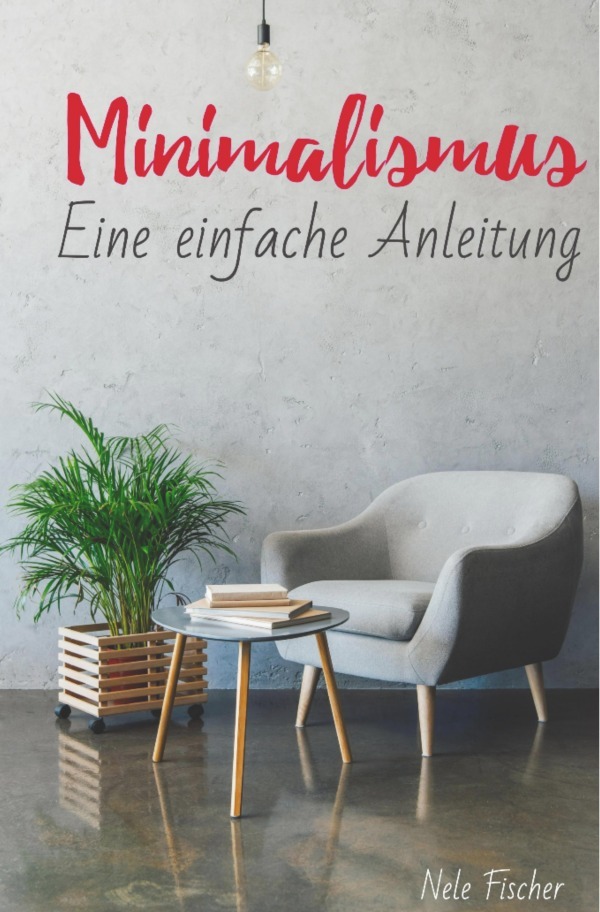 Cover: 9783748529347 | Minimalismus | Eine einfache Anleitung | Nele Fischer | Taschenbuch