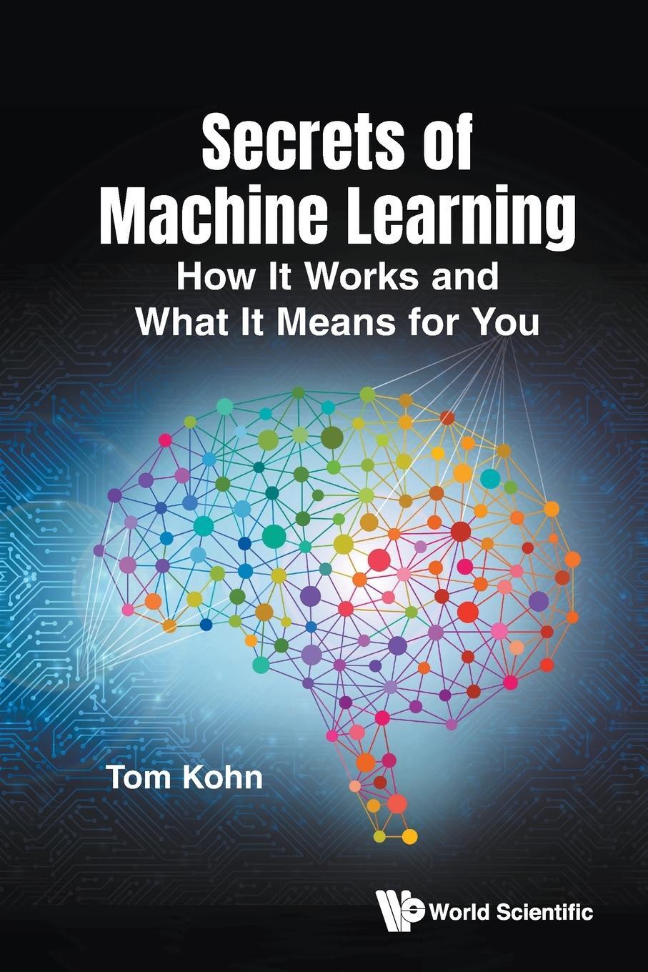 Cover: 9781800615021 | Secrets of Machine Learning | How It Works and What It Means for You
