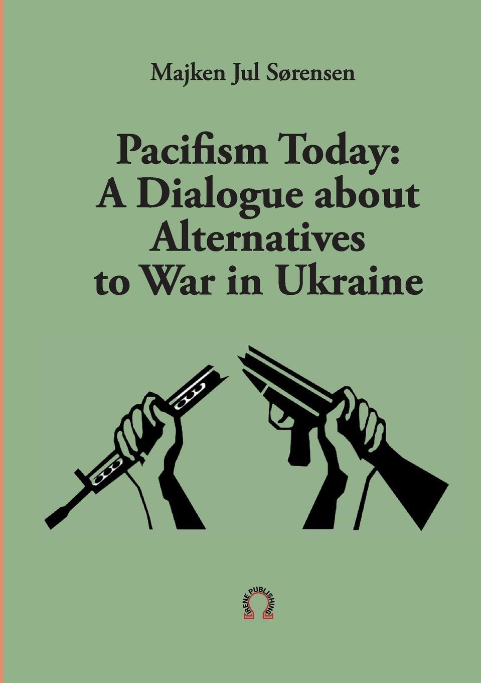 Cover: 9789188061690 | Pacifism Today | A Dialogue about Alternatives to War in Ukraine