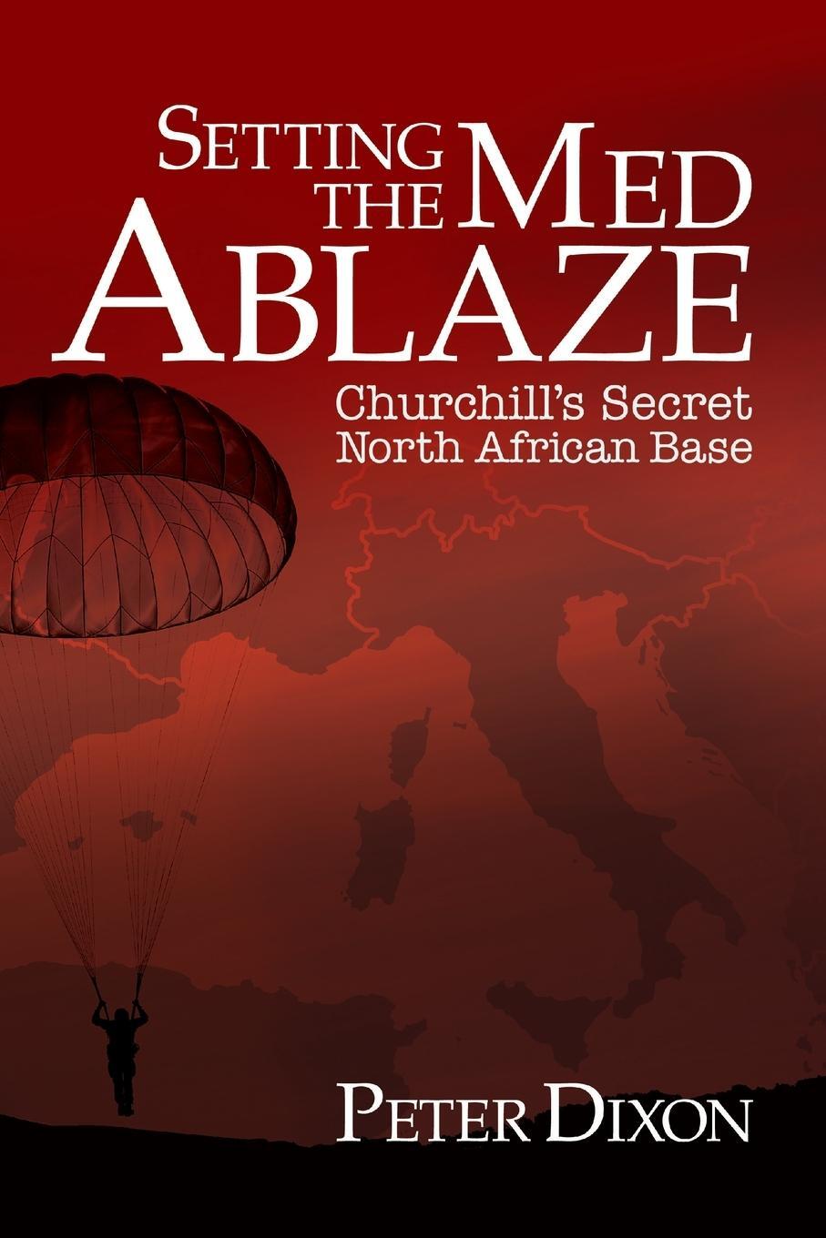 Cover: 9781916027329 | Setting the Med Ablaze | Churchill's Secret North African Base | Dixon