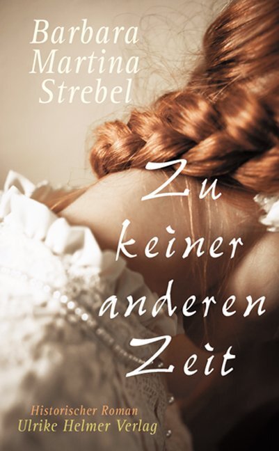 Cover: 9783897413917 | Zu keiner anderen Zeit | Historischer Roman | Barbara Martina Strebel