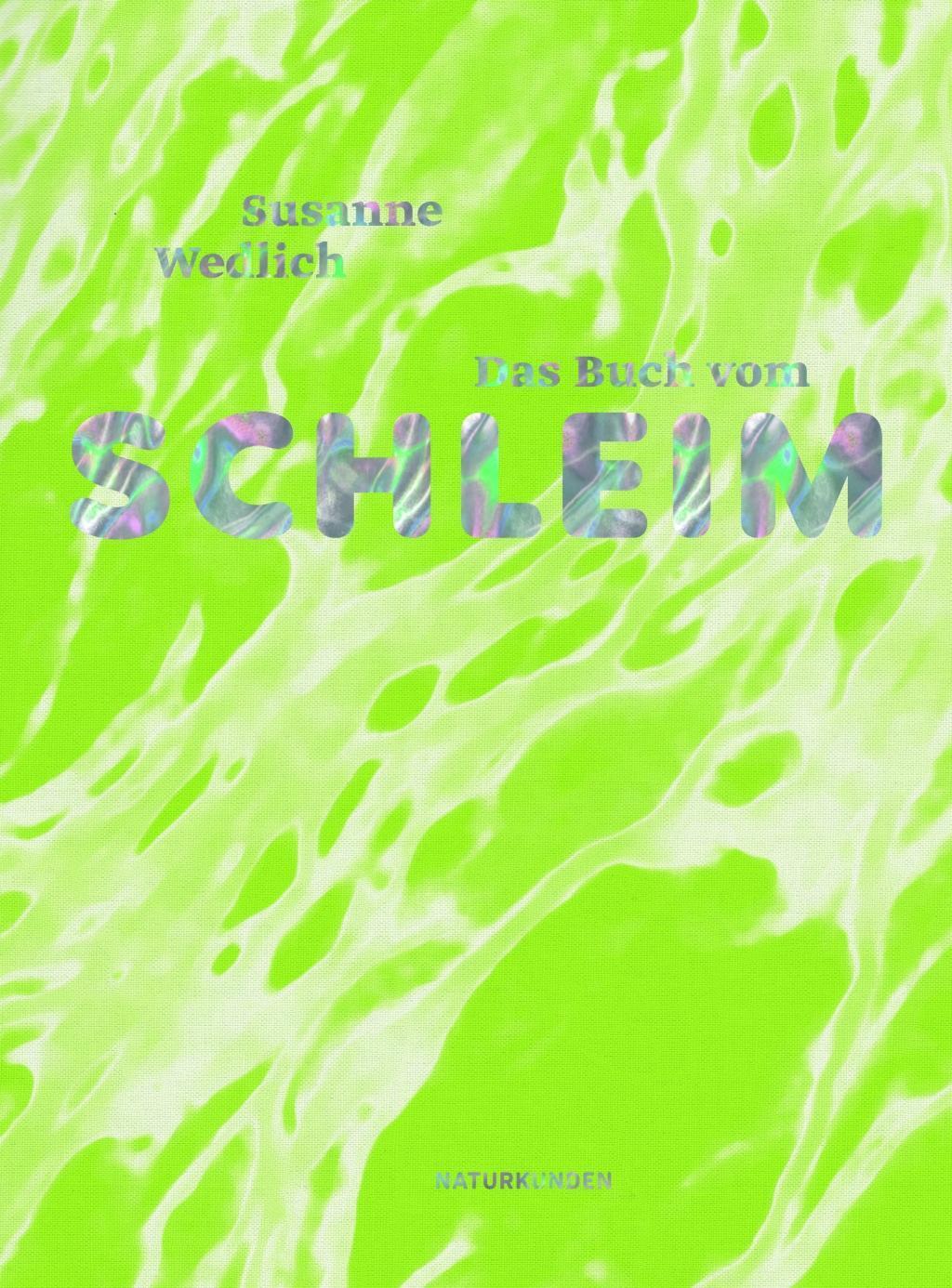 Cover: 9783957577740 | Das Buch vom Schleim | Susanne Wedlich | Buch | Naturkunden | Deutsch