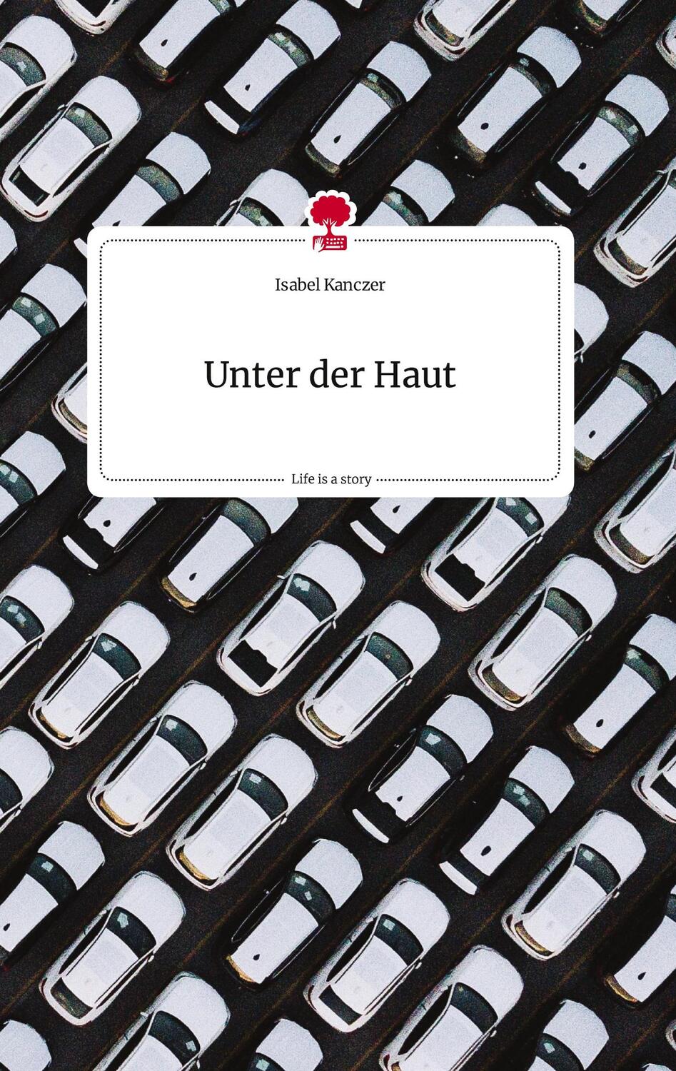 Cover: 9783710816635 | Unter der Haut. Life is a Story - story.one | Isabel Kanczer | Buch