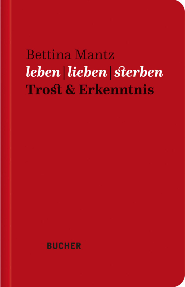 Cover: 9783990186572 | leben lieben sterben | Trost &amp; Erkenntnis | Bettina Mantz | Buch